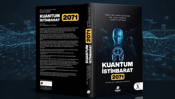 Geleceğin Güvenlik Paradigmasını Yeniden Yazan Bir Başyapıt: “Kuantum İstihbarat 2071”